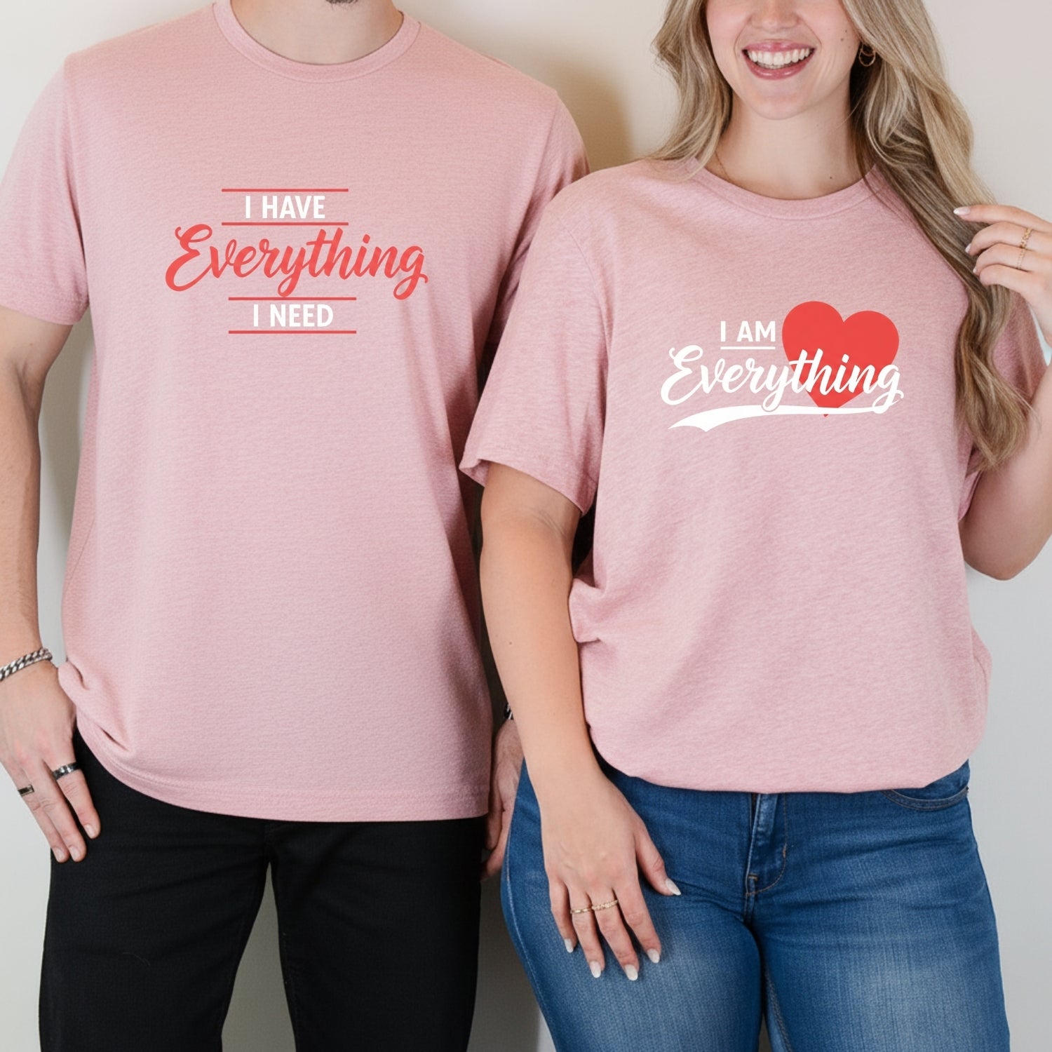 I Have Everything I Need Matching T-Shirts For Couples