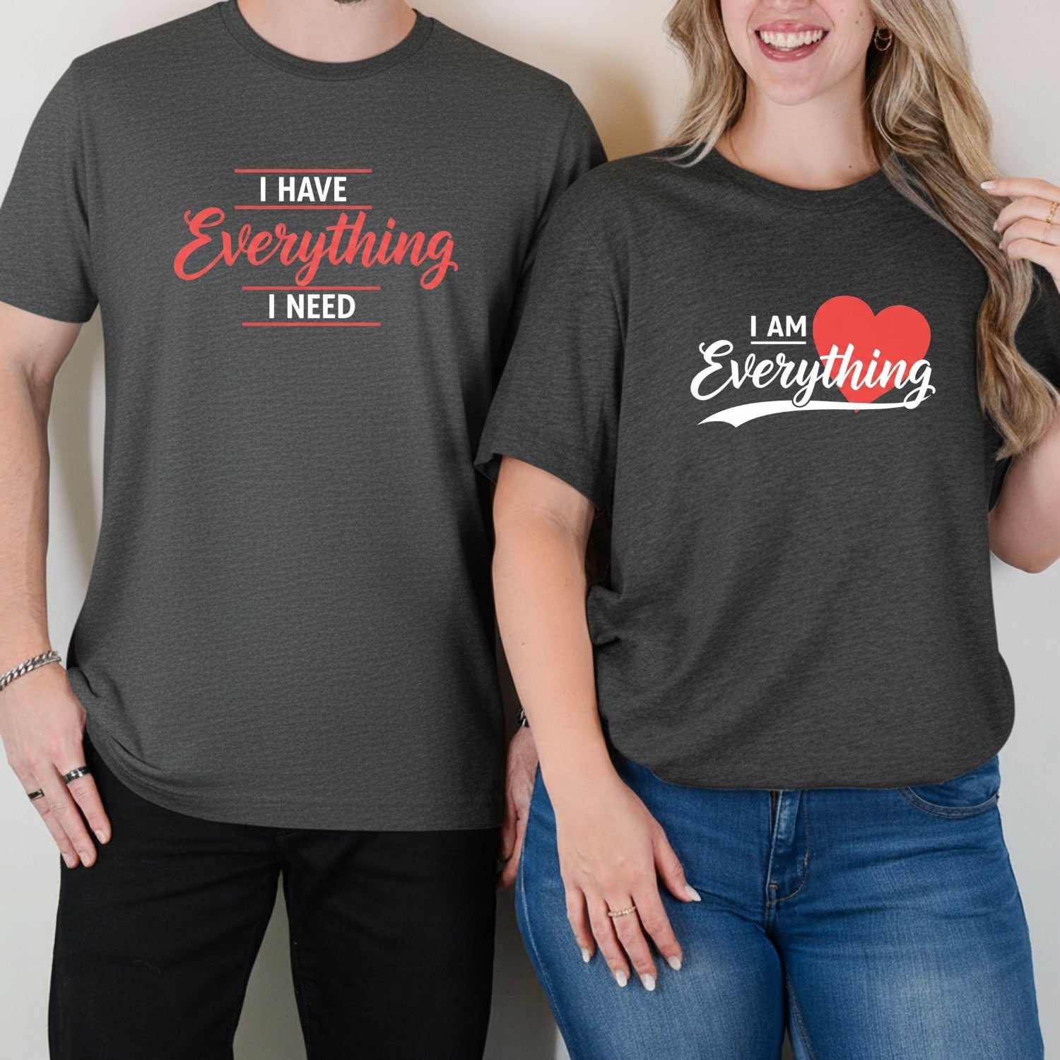 I Have Everything I Need Matching T-Shirts For Couples