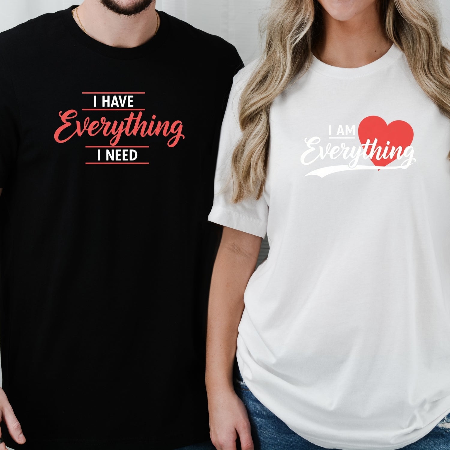 I Have Everything I Need Matching T-Shirts For Couples