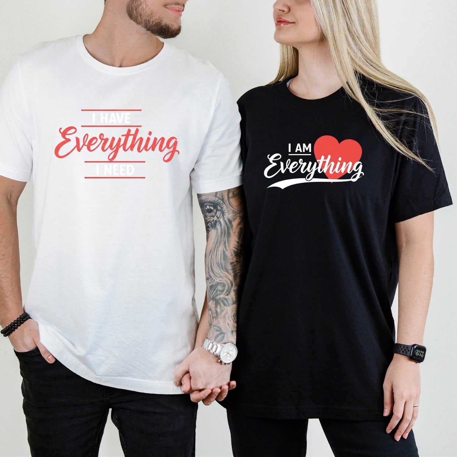 I Have Everything I Need Matching T-Shirts For Couples