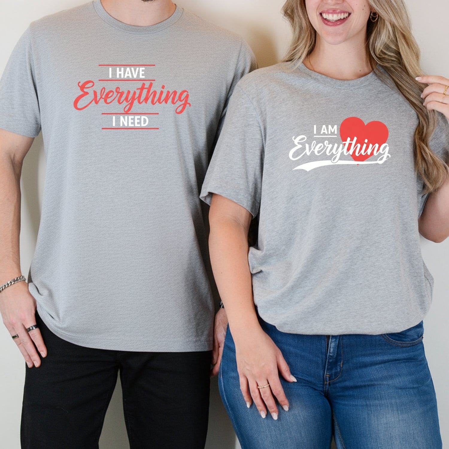 I Have Everything I Need Matching T-Shirts For Couples