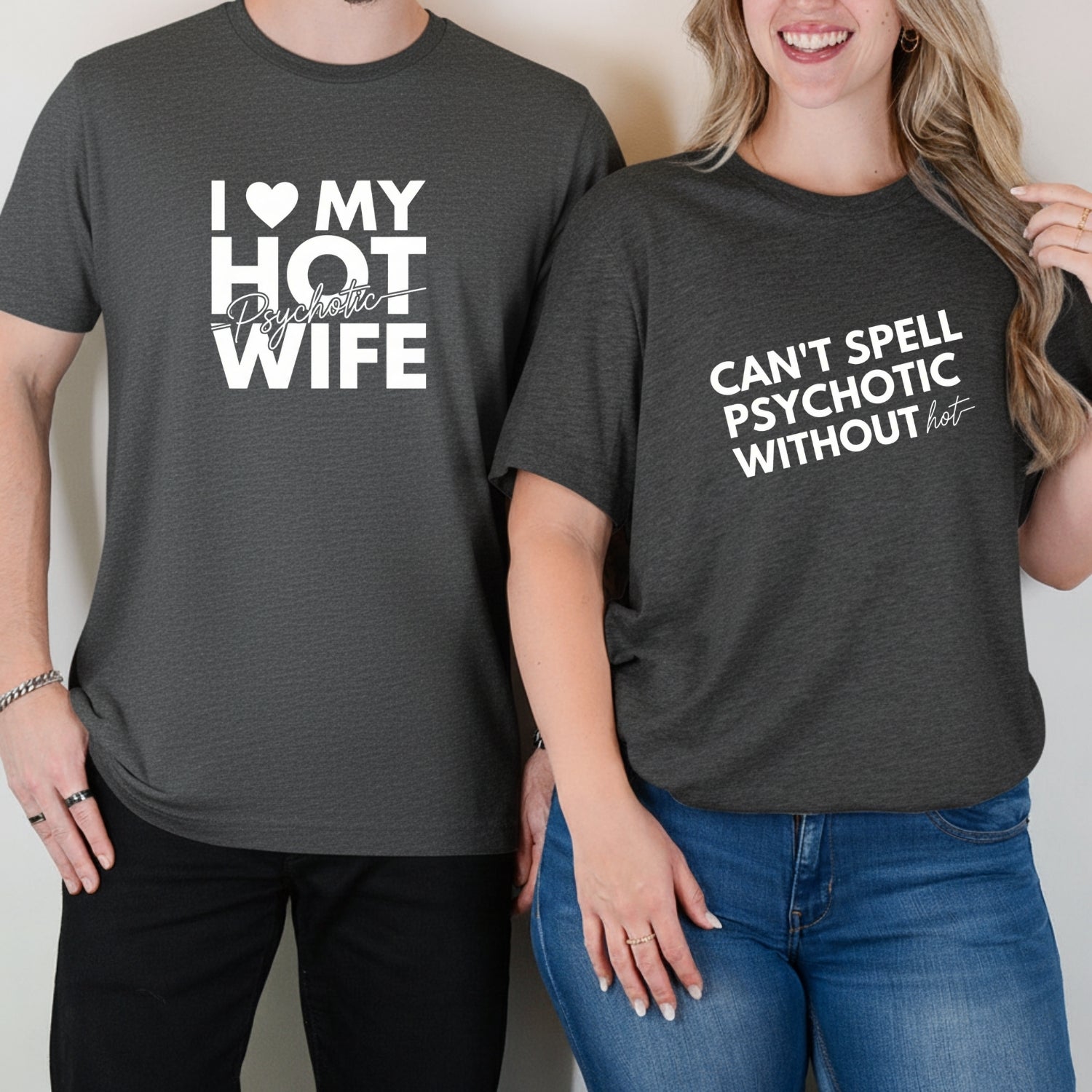 I Love My Psychotic Hot Wife Can't Spell Psychotic Without Hot Matching T-Shirts For Couples