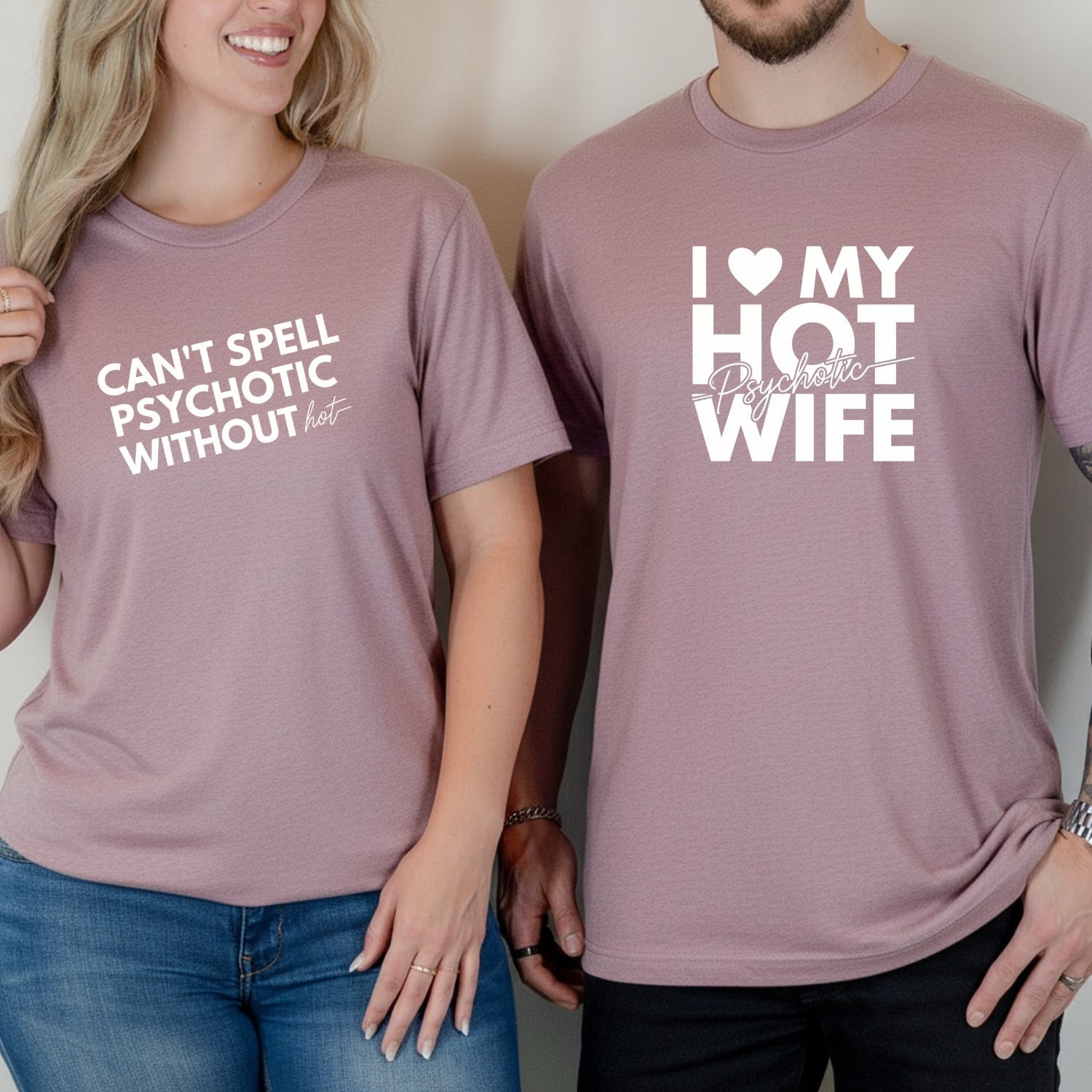 I Love My Psychotic Hot Wife Can't Spell Psychotic Without Hot Matching T-Shirts For Couples