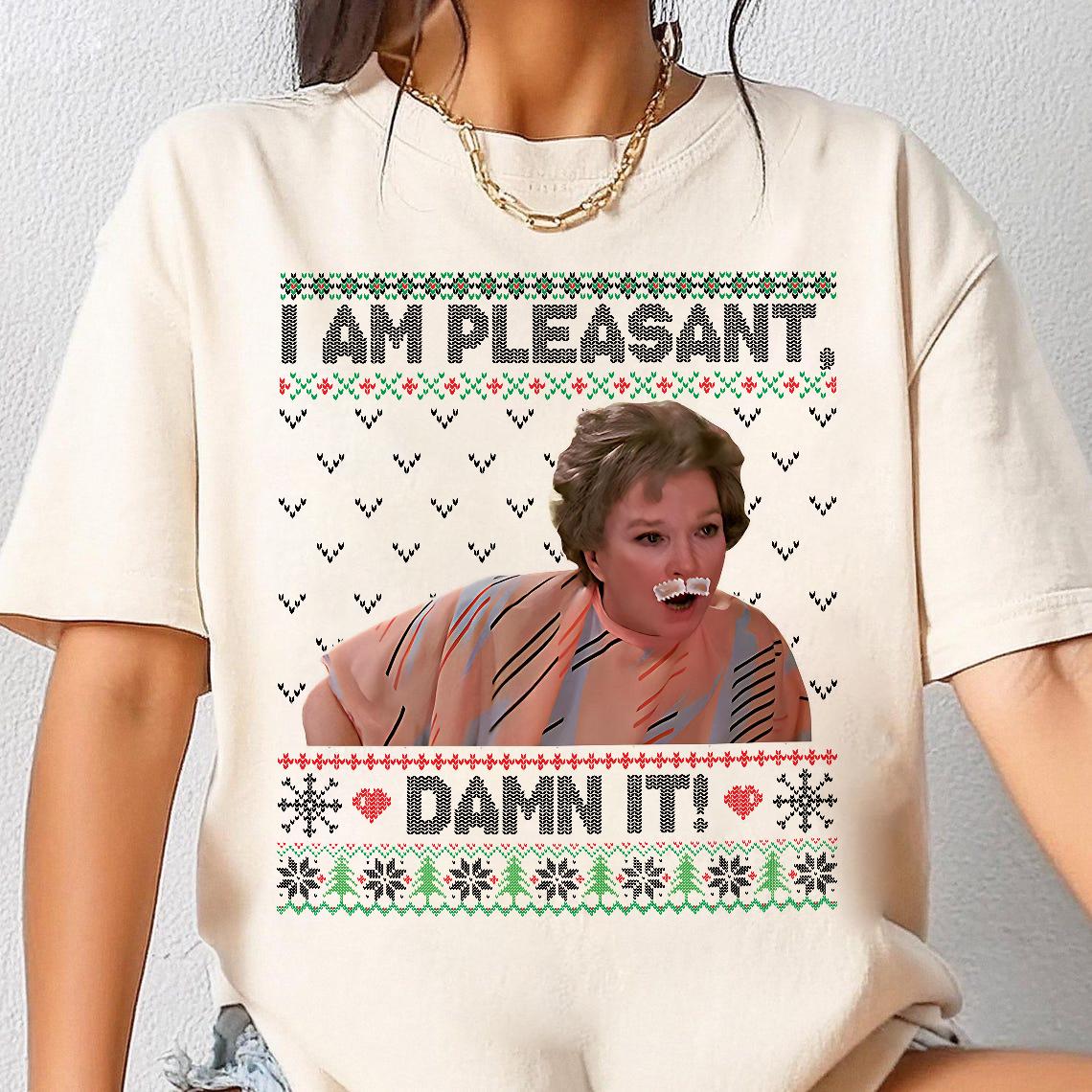 I Am Pleasant Damn It Ugly Christmas Shirt – Funny Holiday Movie Quote Tee