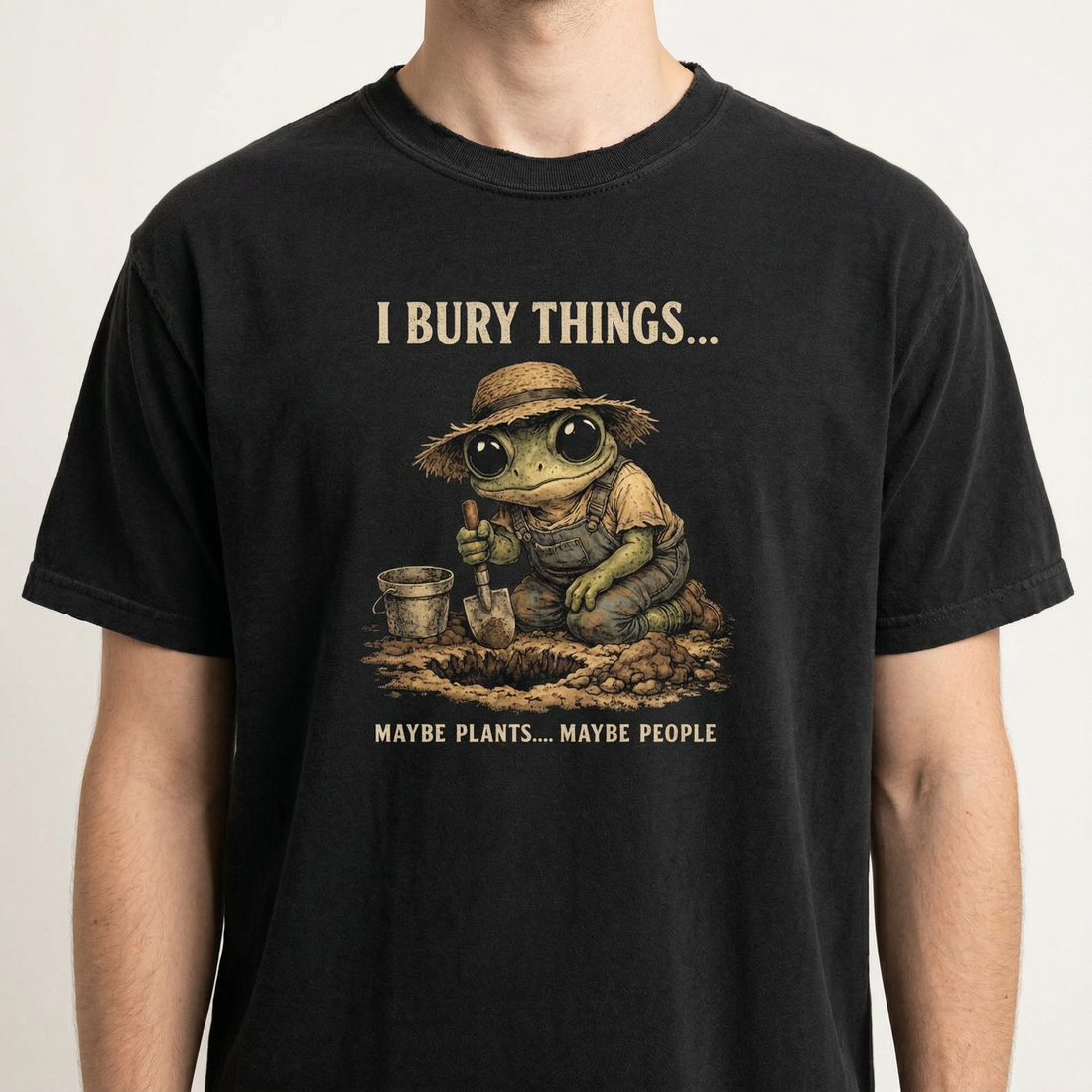 I Bury Things Maybe Plants Maybe People T-Shirt – Funny Dark Humor Frog Gardener Tee
