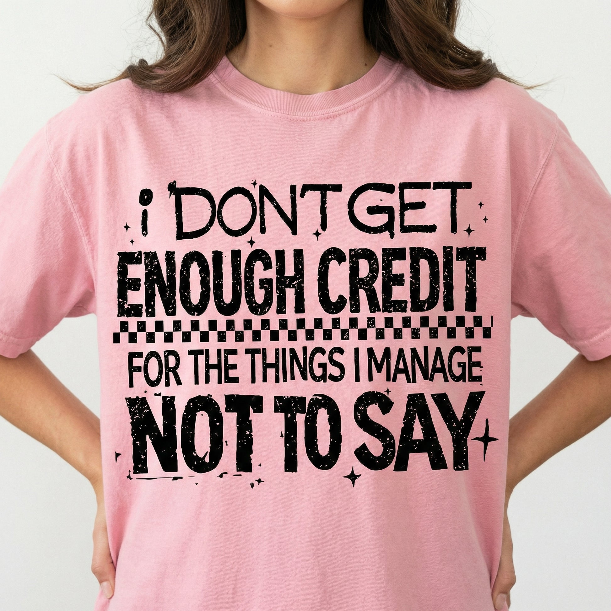 I Don’t Get Enough Credit for the Things I Manage Not to Say T-Shirt - Funny Sarcastic Quote Tee