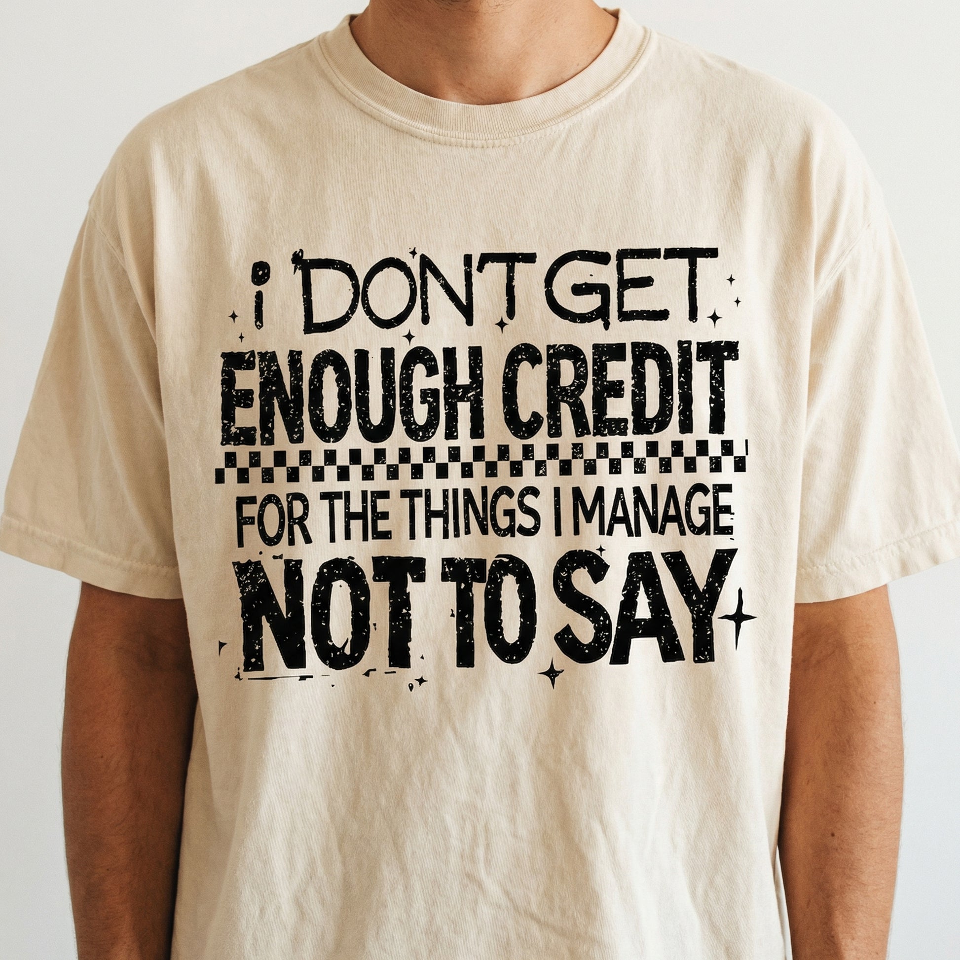 I Don’t Get Enough Credit for the Things I Manage Not to Say T-Shirt - Funny Sarcastic Quote Tee