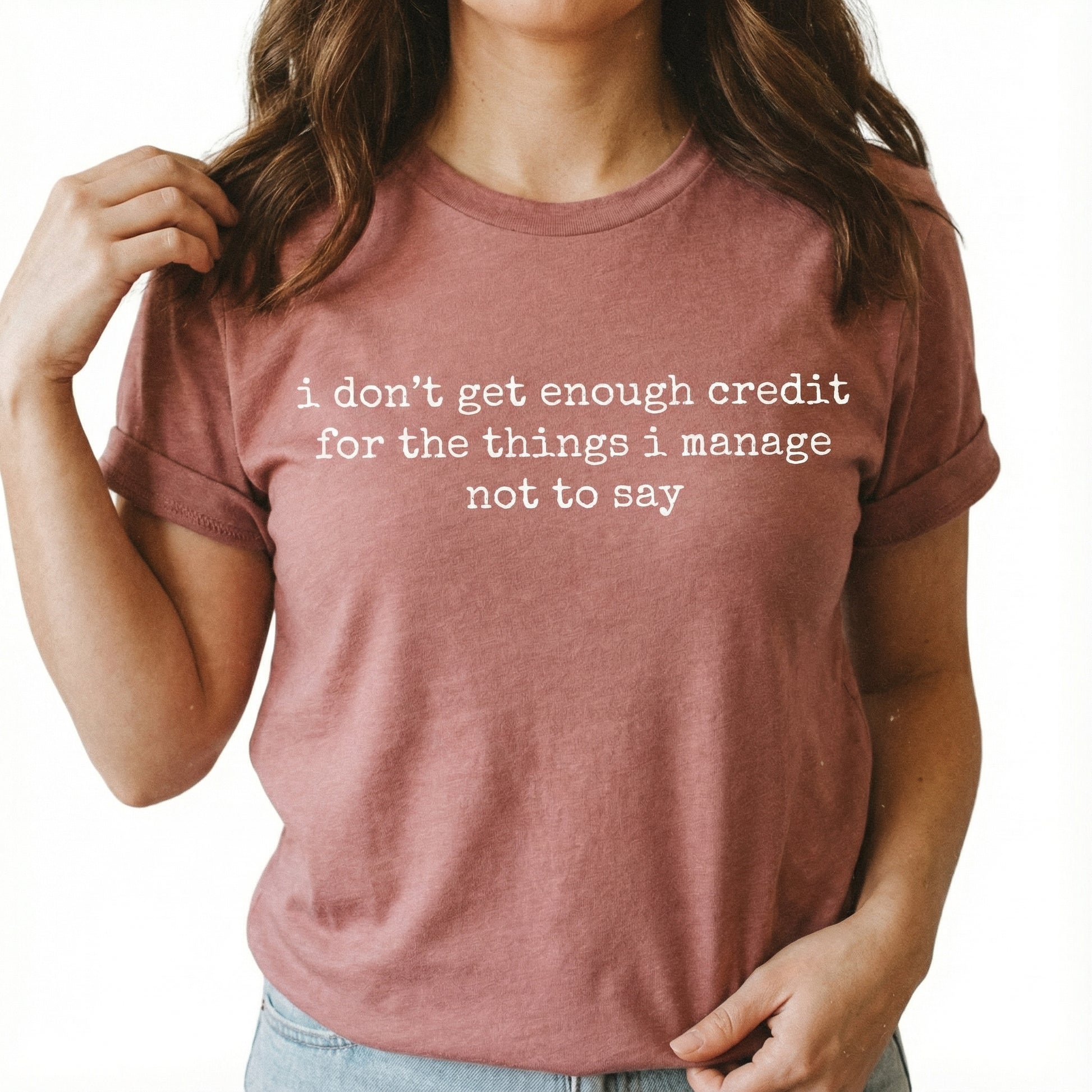I Don’t Get Enough Credit for the Things I Manage Not to Say T-Shirt – Sarcastic Humor Tee