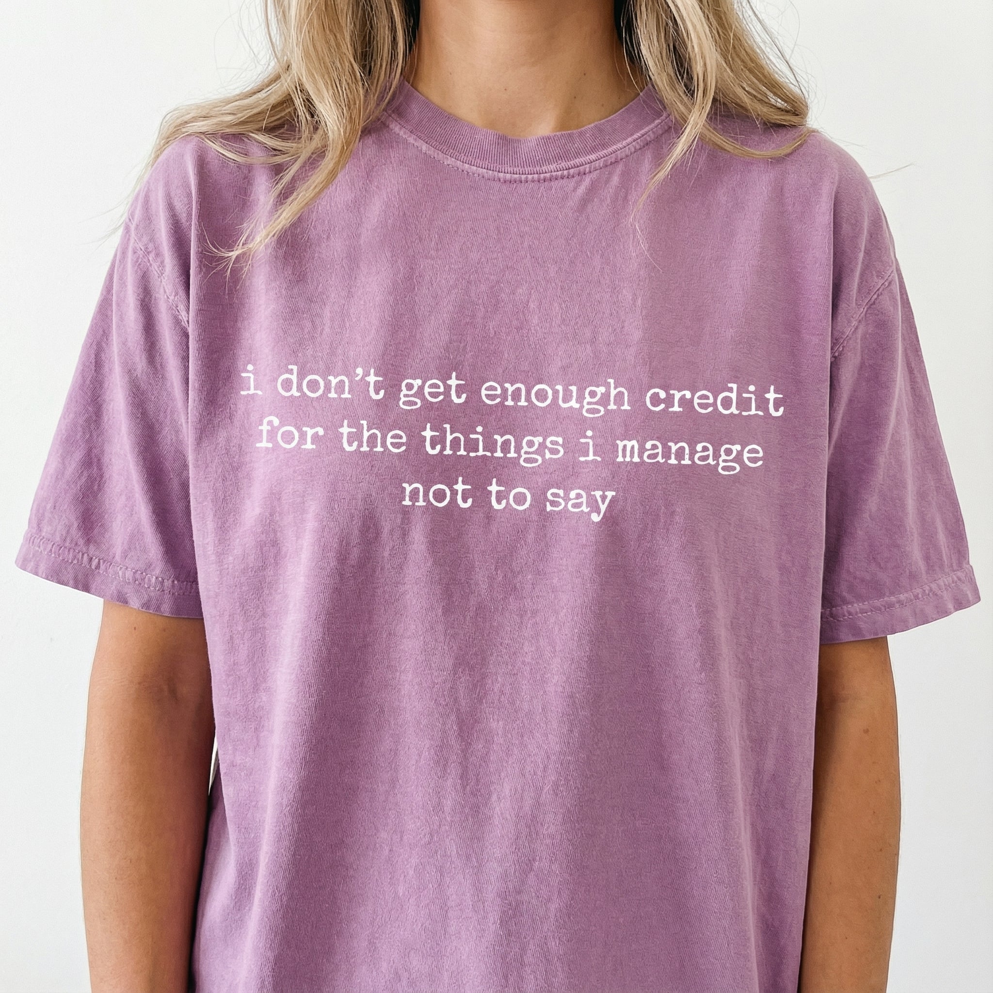 I Don’t Get Enough Credit for the Things I Manage Not to Say T-Shirt – Sarcastic Humor Tee