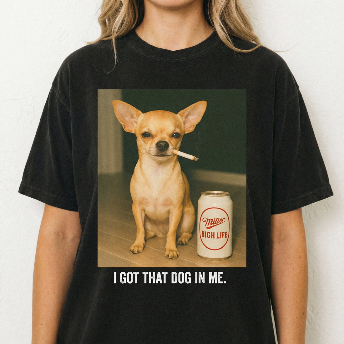 I Got That Dog In Me Graphic T-Shirt - Funny Chihuahua Dog Humor Meme Tee