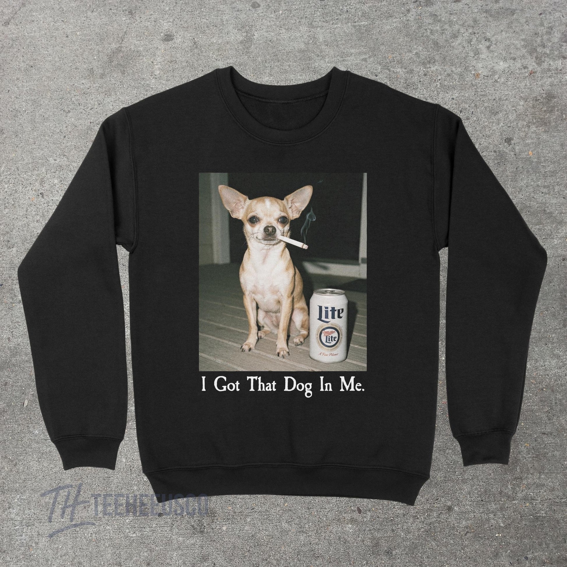 I Got That Dog In Me Sweatshirt – Funny Chihuahua Graphic Pullover, Humor Dog Lover Sweater