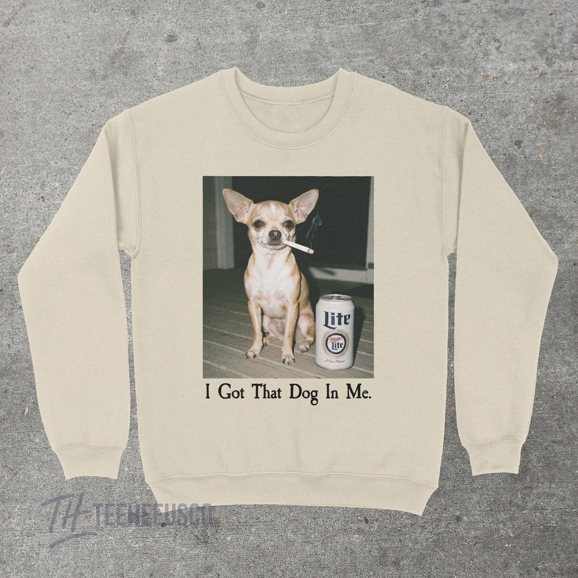 I Got That Dog In Me Sweatshirt – Funny Chihuahua Graphic Pullover, Humor Dog Lover Sweater