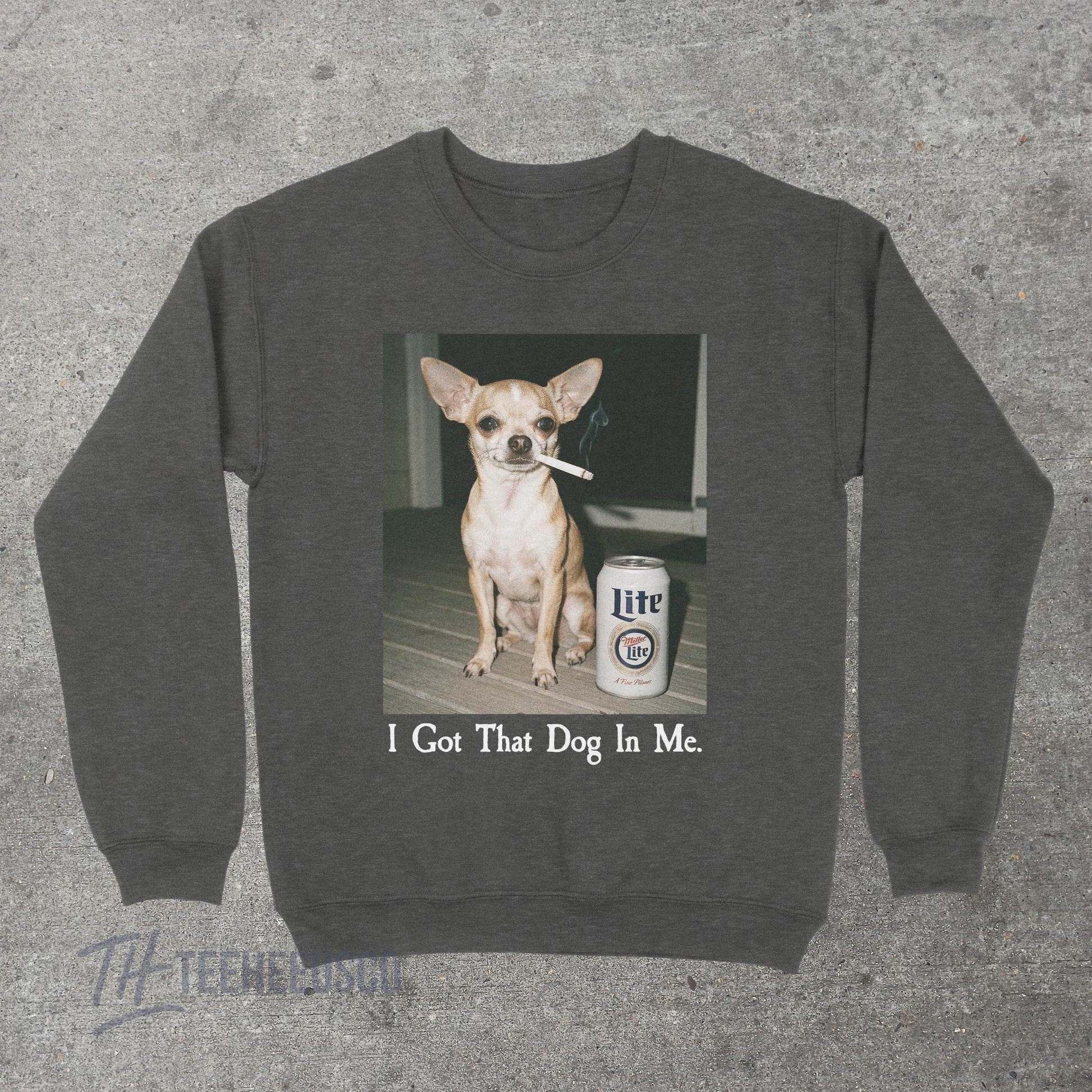 I Got That Dog In Me Sweatshirt – Funny Chihuahua Graphic Pullover, Humor Dog Lover Sweater
