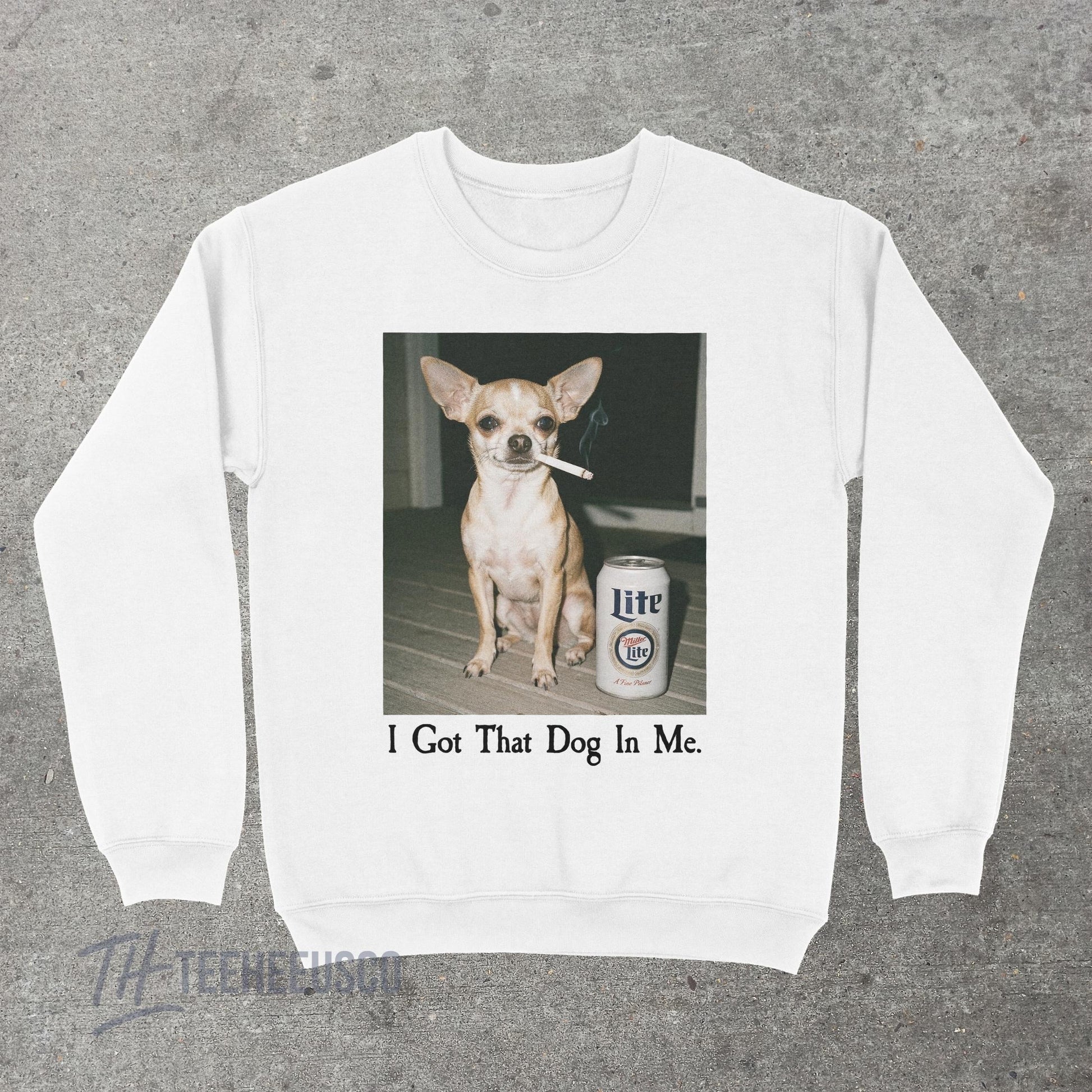 I Got That Dog In Me Sweatshirt – Funny Chihuahua Graphic Pullover, Humor Dog Lover Sweater