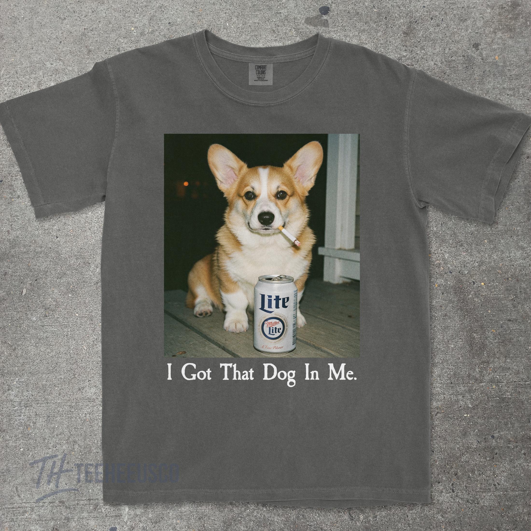I Got That Dog In Me T-Shirt – Funny Corgi Shirt, Dog Lover Meme Graphic Tee
