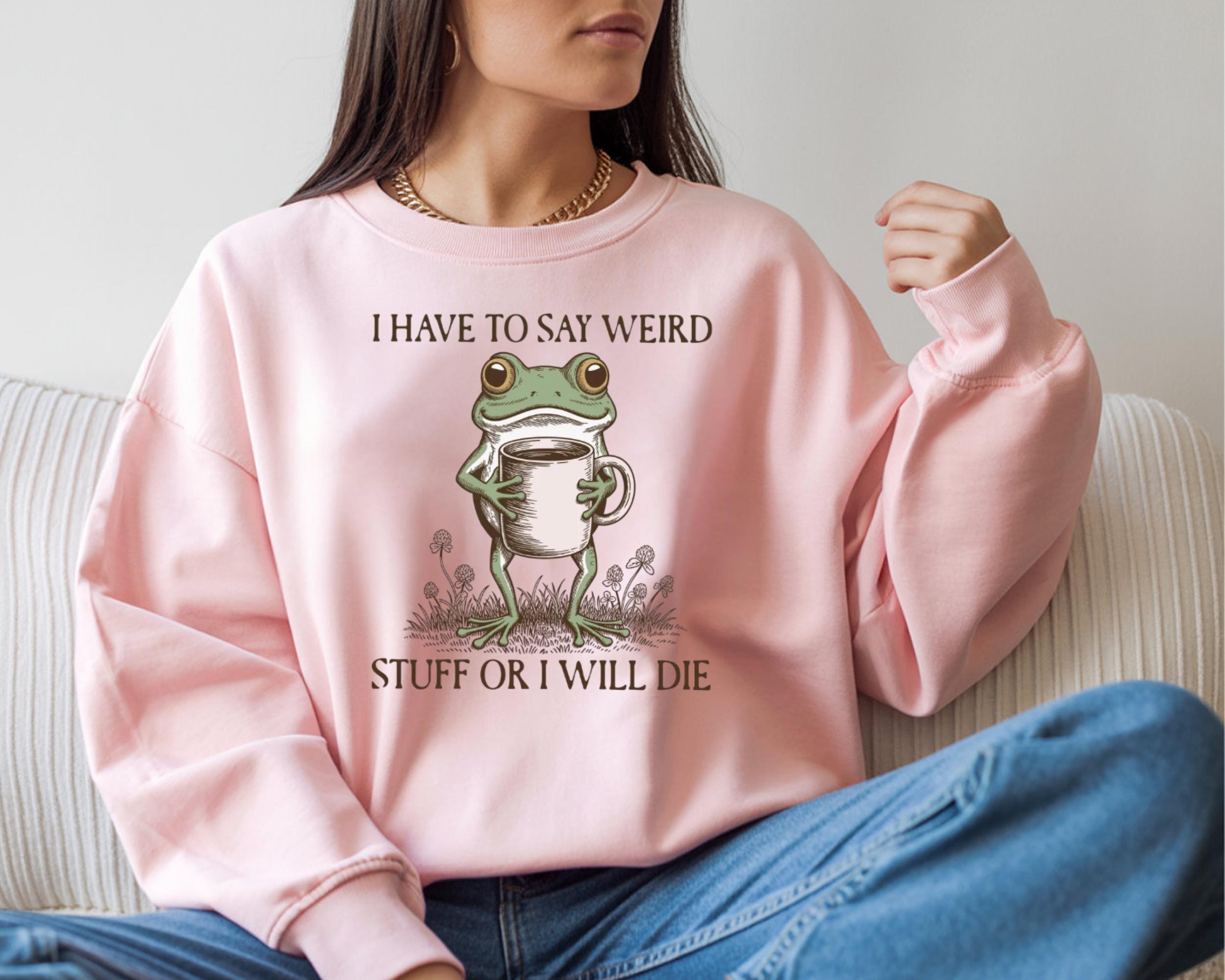 I Have to Say Weird Stuff or I’ll Die Funny Frog Tee - Sarcastic Parody Shirt