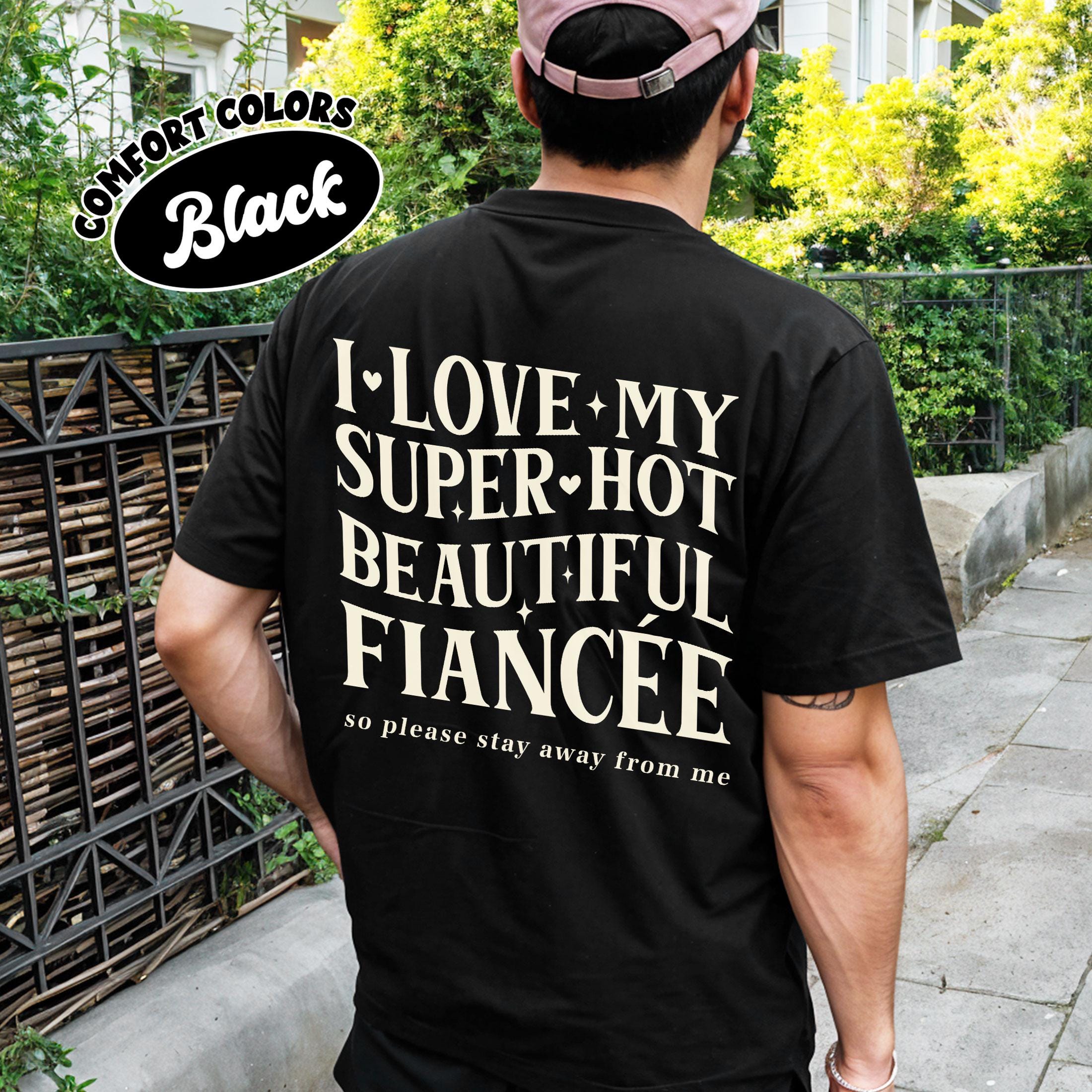I Love My Fiancé So Please Stay Away From Me T-Shirt – Funny Engagement Graphic Tee