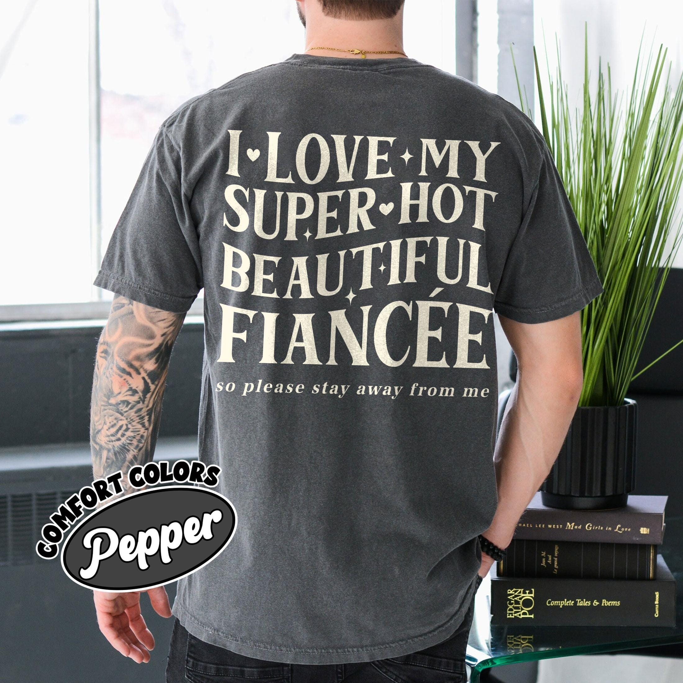 I Love My Fiancé So Please Stay Away From Me T-Shirt – Funny Engagement Graphic Tee