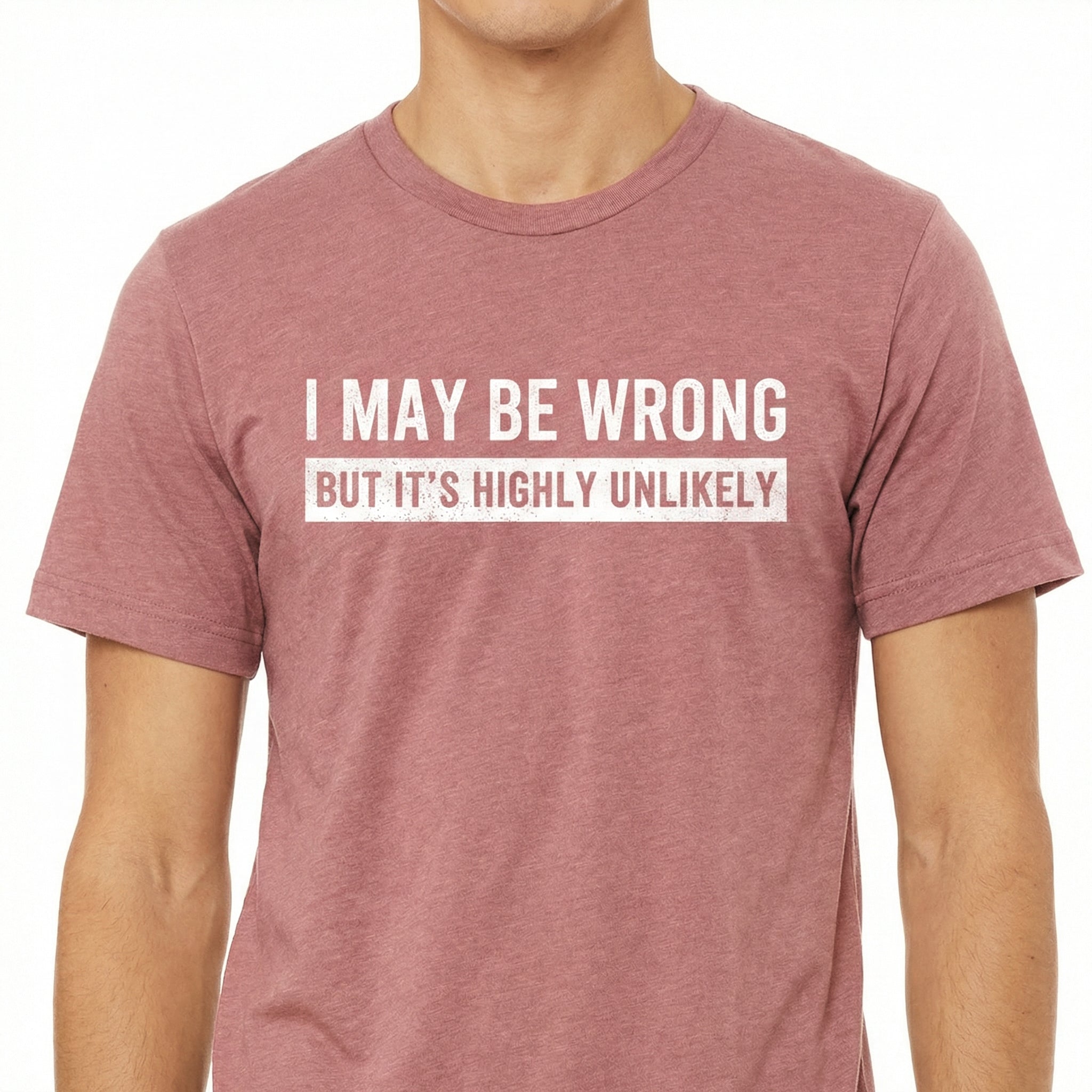 I May Be Wrong But It’s Highly Unlikely Funny Saying T-Shirt