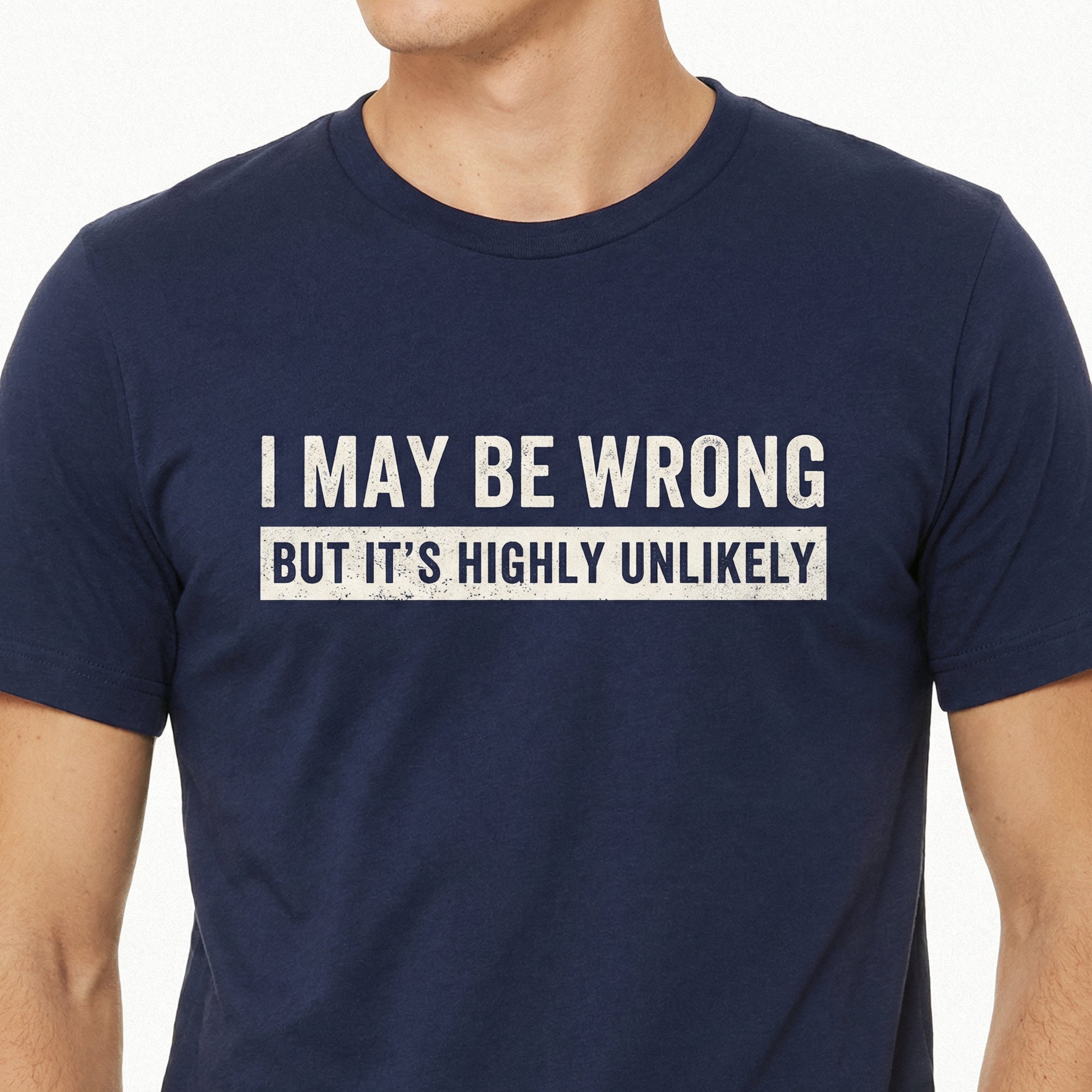 I May Be Wrong But It’s Highly Unlikely Funny Saying T-Shirt
