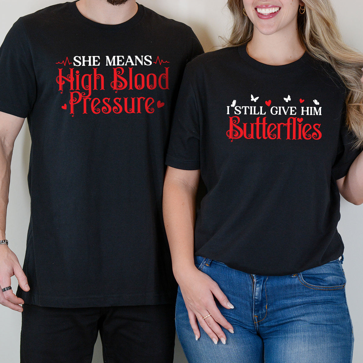 I Still Give Him Butterflies She Means High Blood Pressure Matching T-Shirts For Couples