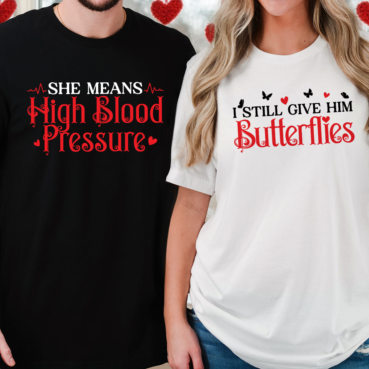 I Still Give Him Butterflies She Means High Blood Pressure Matching T-Shirts For Couples