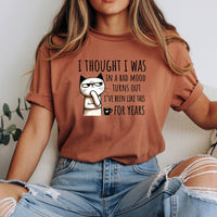I Thought I Was Bad Mood T-Shirt - Funny Cat Sarcastic Graphic Tee