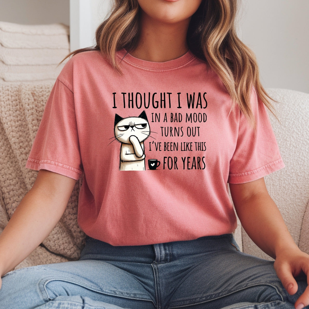 I Thought I Was Bad Mood T-Shirt - Funny Cat Sarcastic Graphic Tee