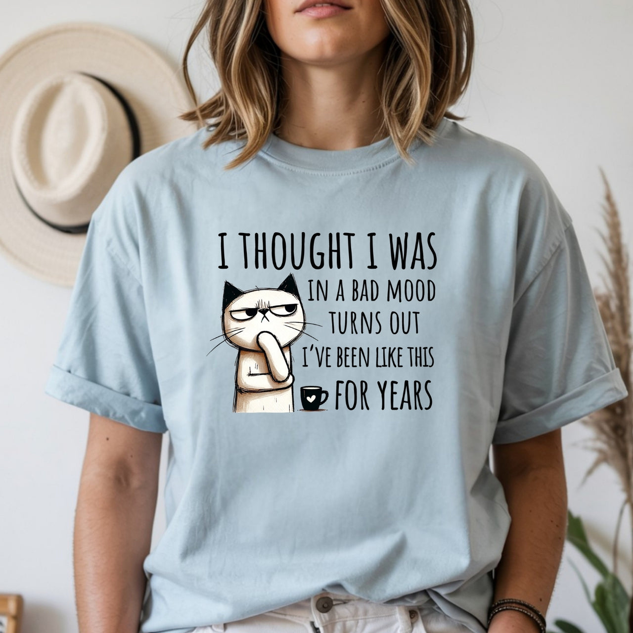 I Thought I Was Bad Mood T-Shirt - Funny Cat Sarcastic Graphic Tee