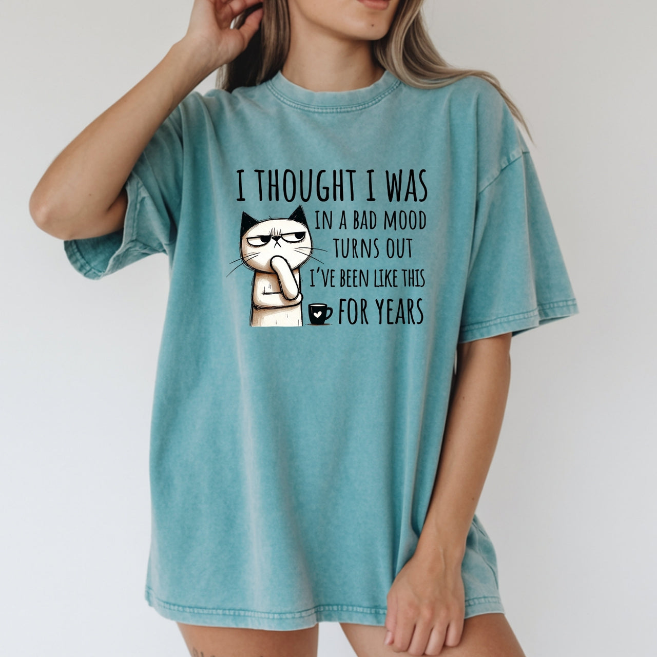 I Thought I Was Bad Mood T-Shirt - Funny Cat Sarcastic Graphic Tee