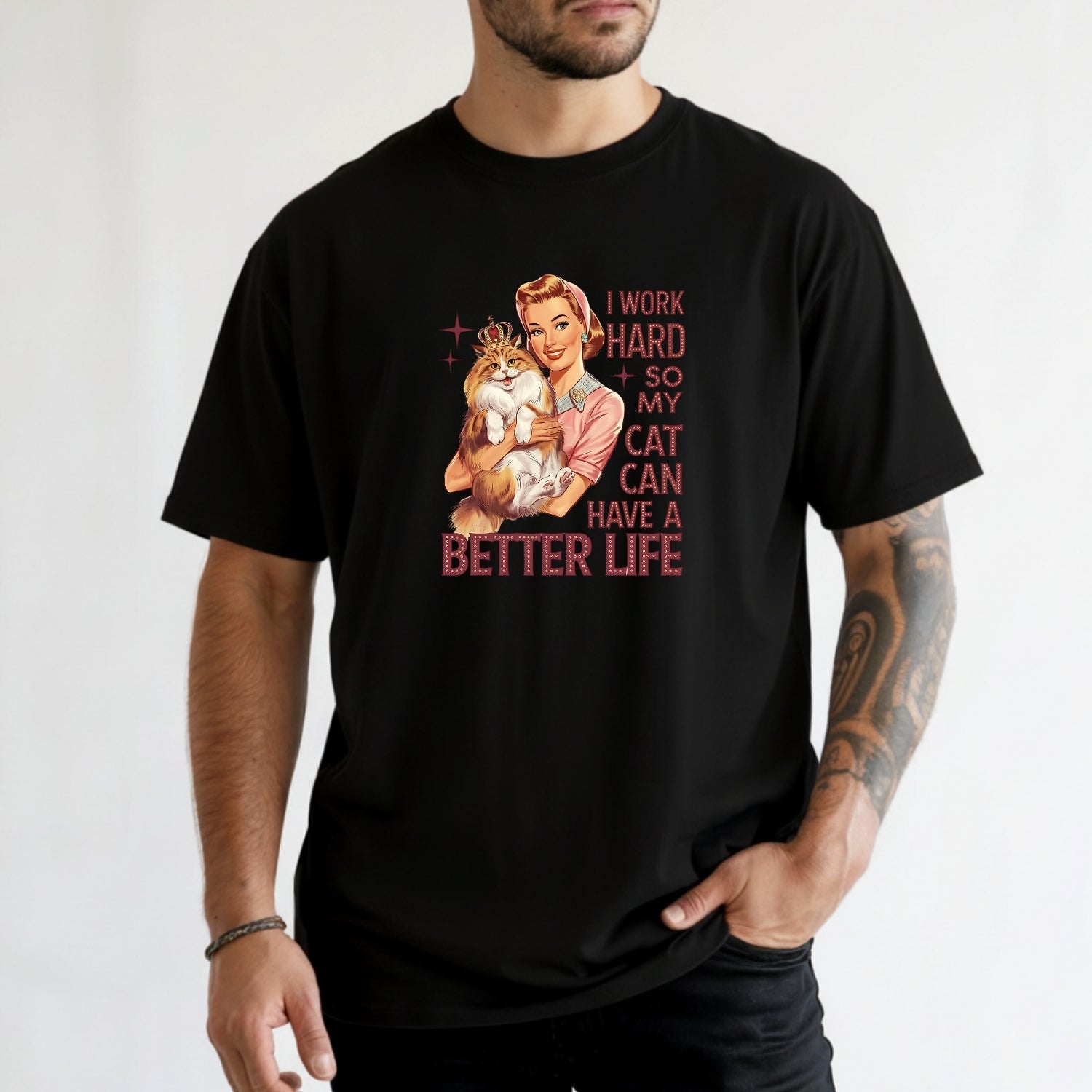I Work Hard Have Better Life T-Shirt - Funny Cat Sarcastic Graphic Tee