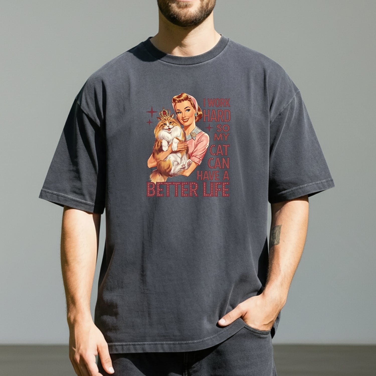 I Work Hard Have Better Life T-Shirt - Funny Cat Sarcastic Graphic Tee