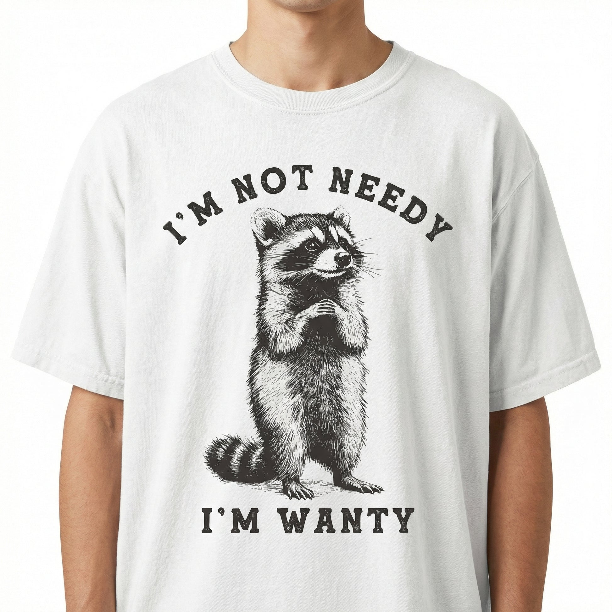 I’m Not Needy I’m Wanty Raccoon T-Shirt - Funny Sarcastic Animal Quote Graphic Tee