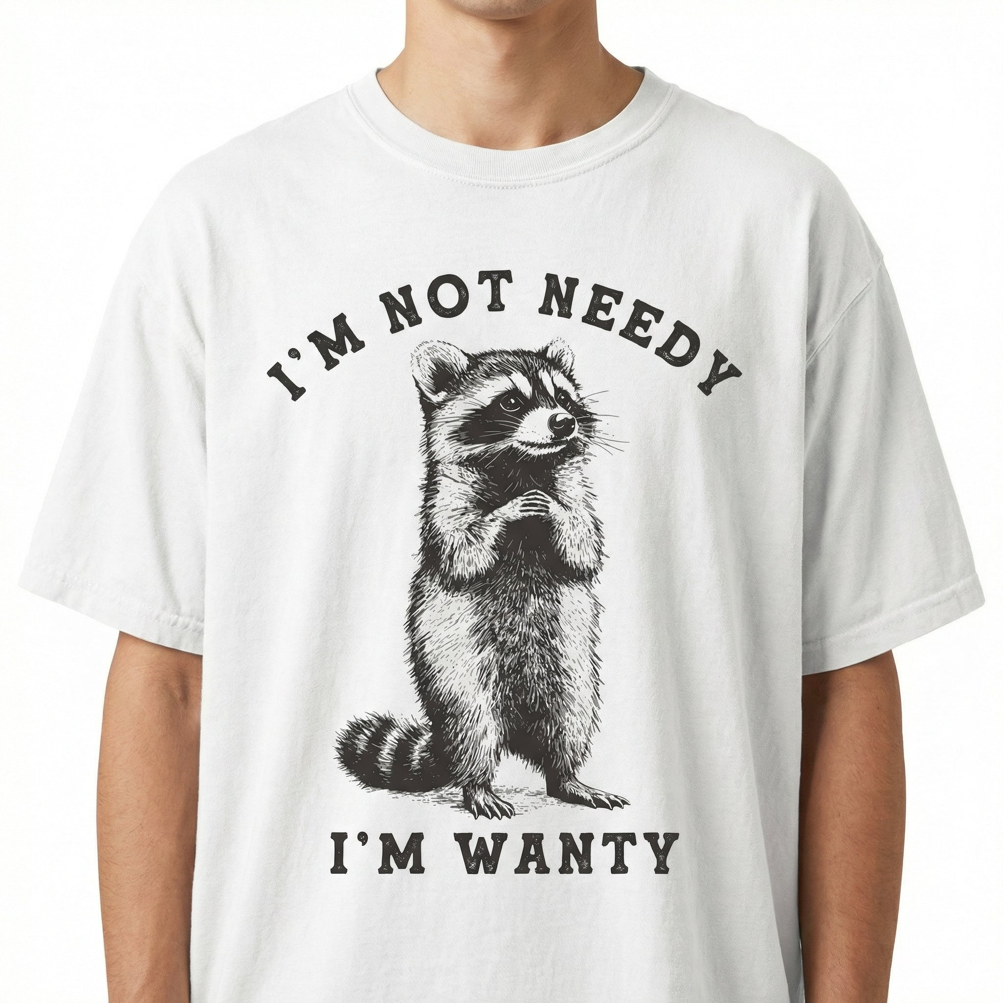 I’m Not Needy I’m Wanty Raccoon T-Shirt - Funny Sarcastic Animal Quote Graphic Tee