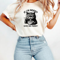 If I'm Moody Give Me Foody T-Shirt - Funny Cat Sarcastic Graphic Tee
