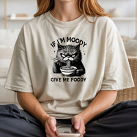 If I'm Moody Give Me Foody T-Shirt - Funny Cat Sarcastic Graphic Tee