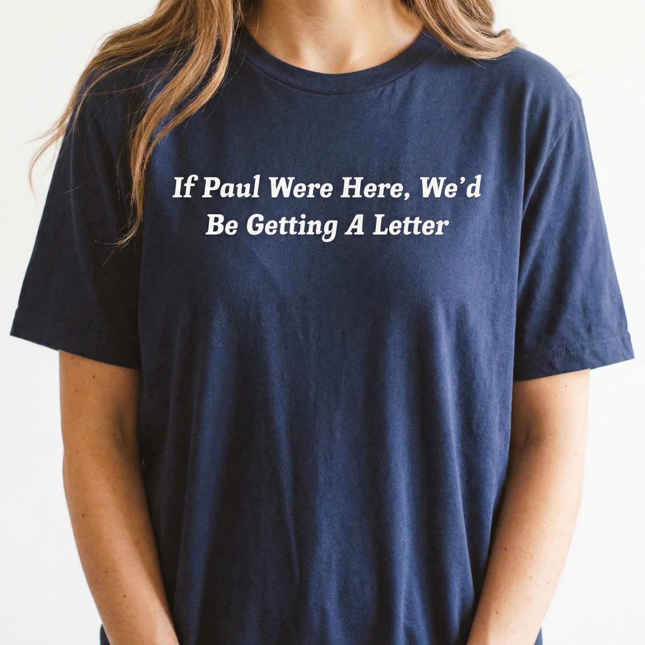 If Paul Were Here We'd Be Getting a Letter Shirt – Funny Christian Graphic Tee