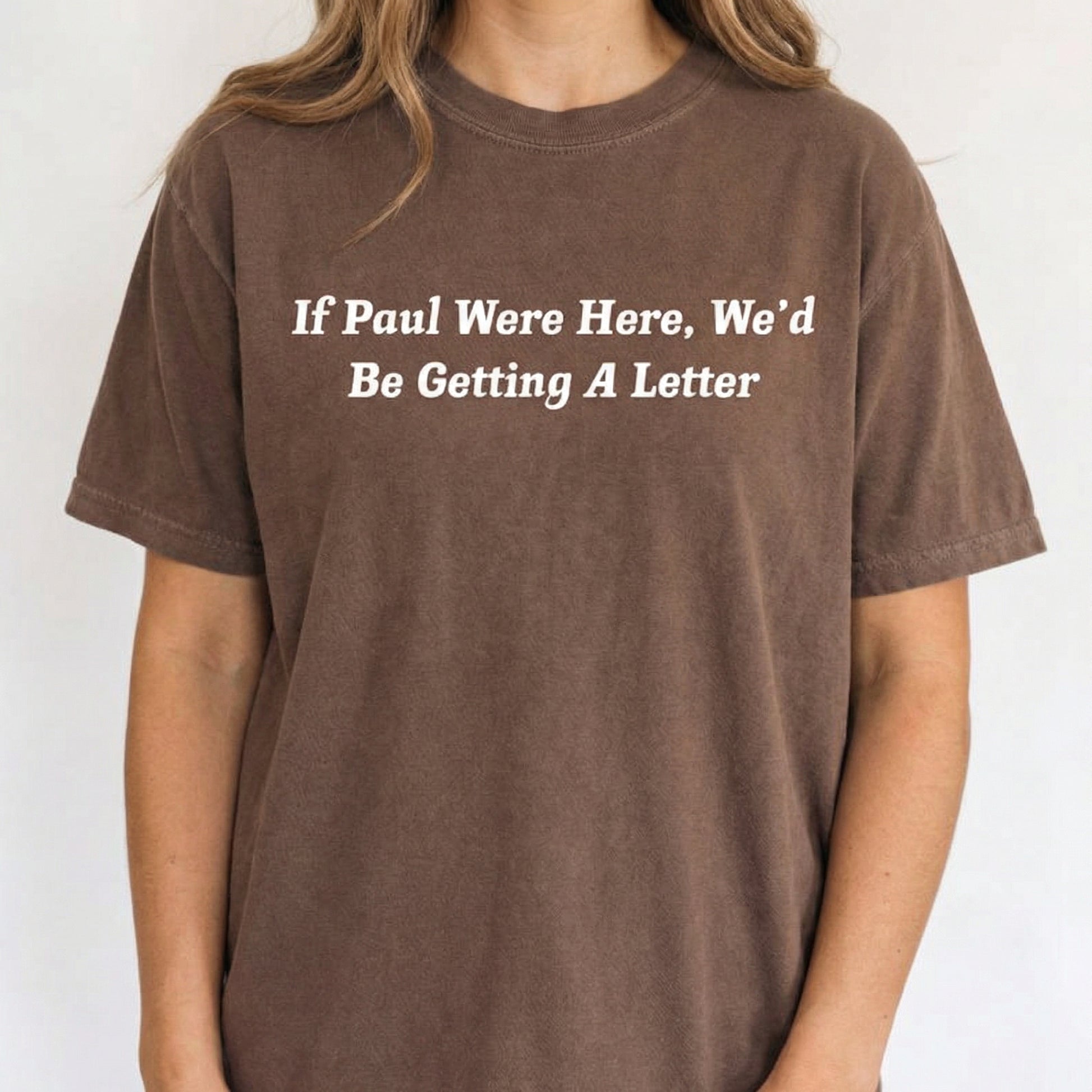 If Paul Were Here We'd Be Getting a Letter Shirt – Funny Christian Graphic Tee