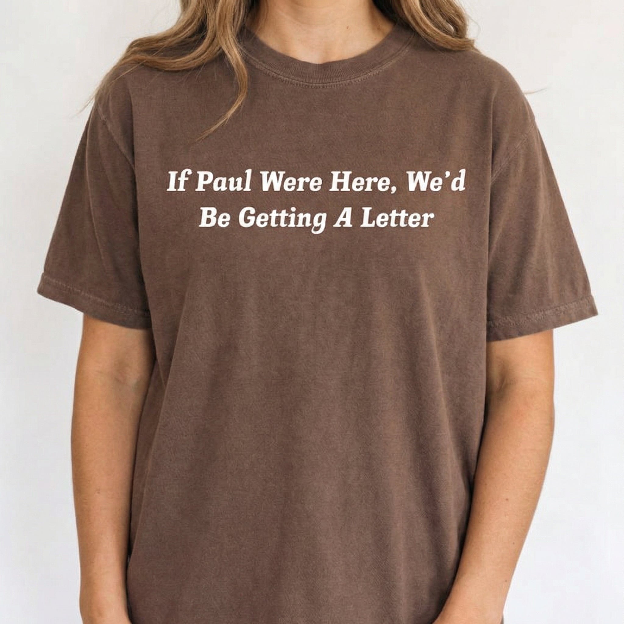 If Paul Were Here We'd Be Getting a Letter Shirt – Funny Christian Graphic Tee