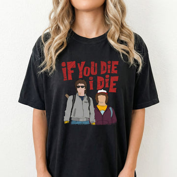 If You Die I’ll Die Graphic T-Shirt – Emotional Best Friends Quote Tee