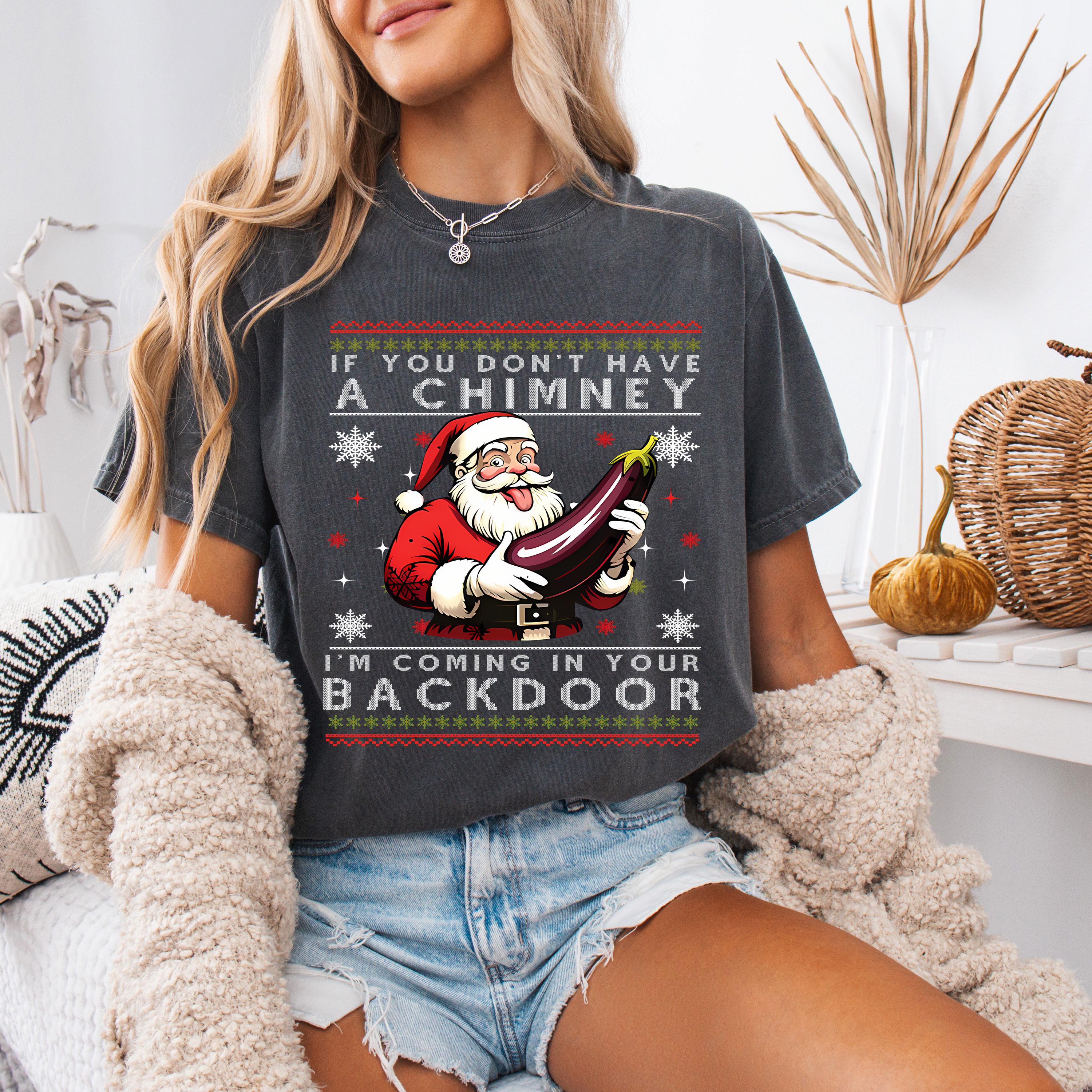 If You Don't Have A Chimney I'm Coming In Your Backdoor Santa T Shirt