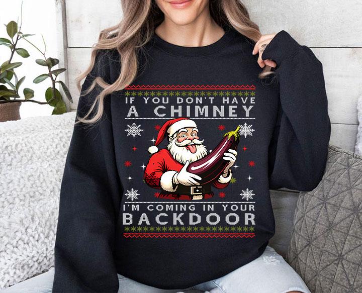 If You Don't Have A Chimney I'm Coming In Your Backdoor Santa T Shirt