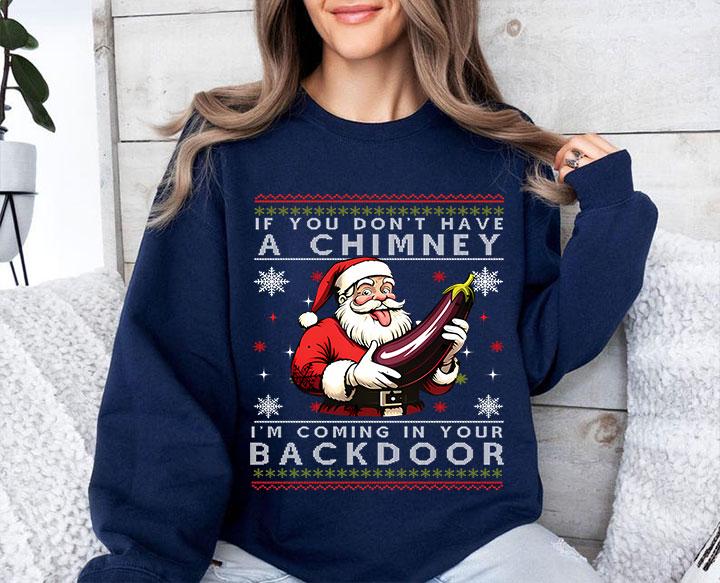 If You Don't Have A Chimney I'm Coming In Your Backdoor Santa T Shirt