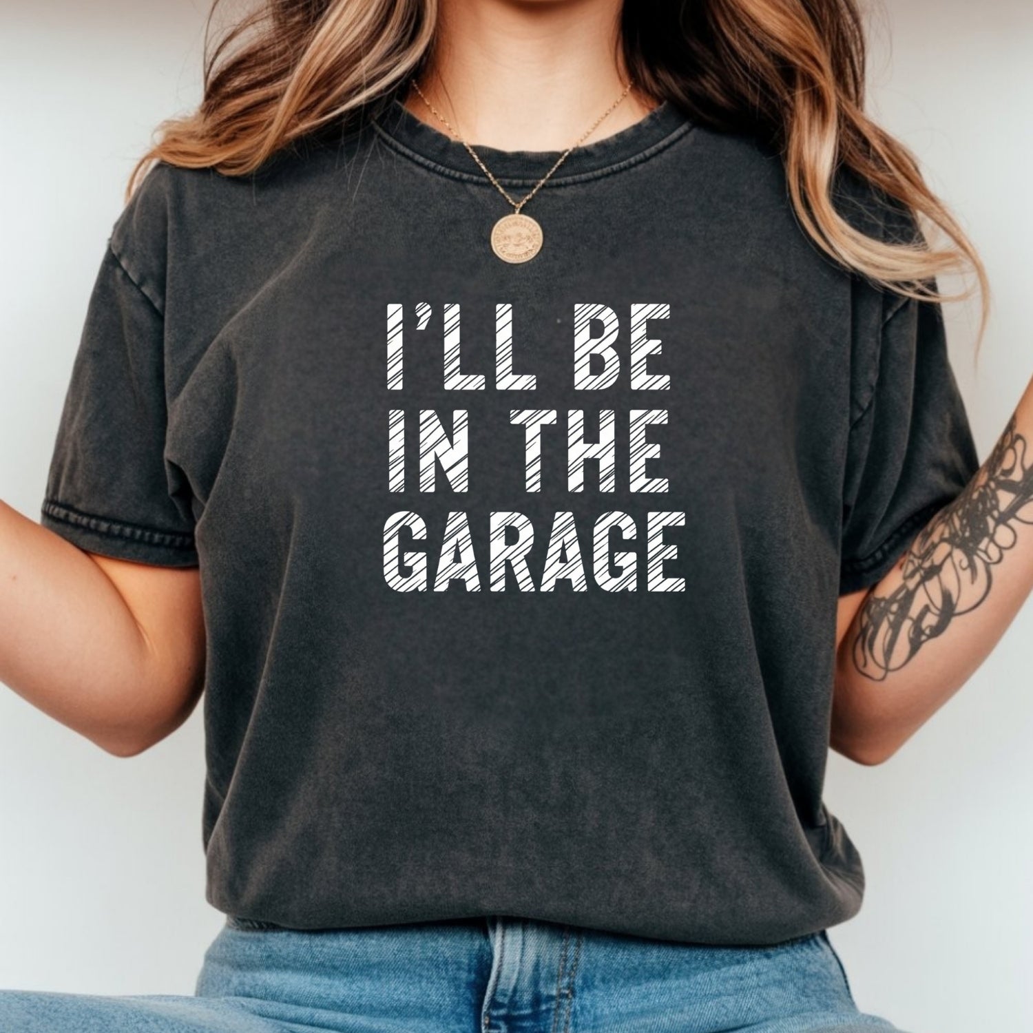 I'll Be In The Garage Shirt – Funny Unisex Graphic Tee
