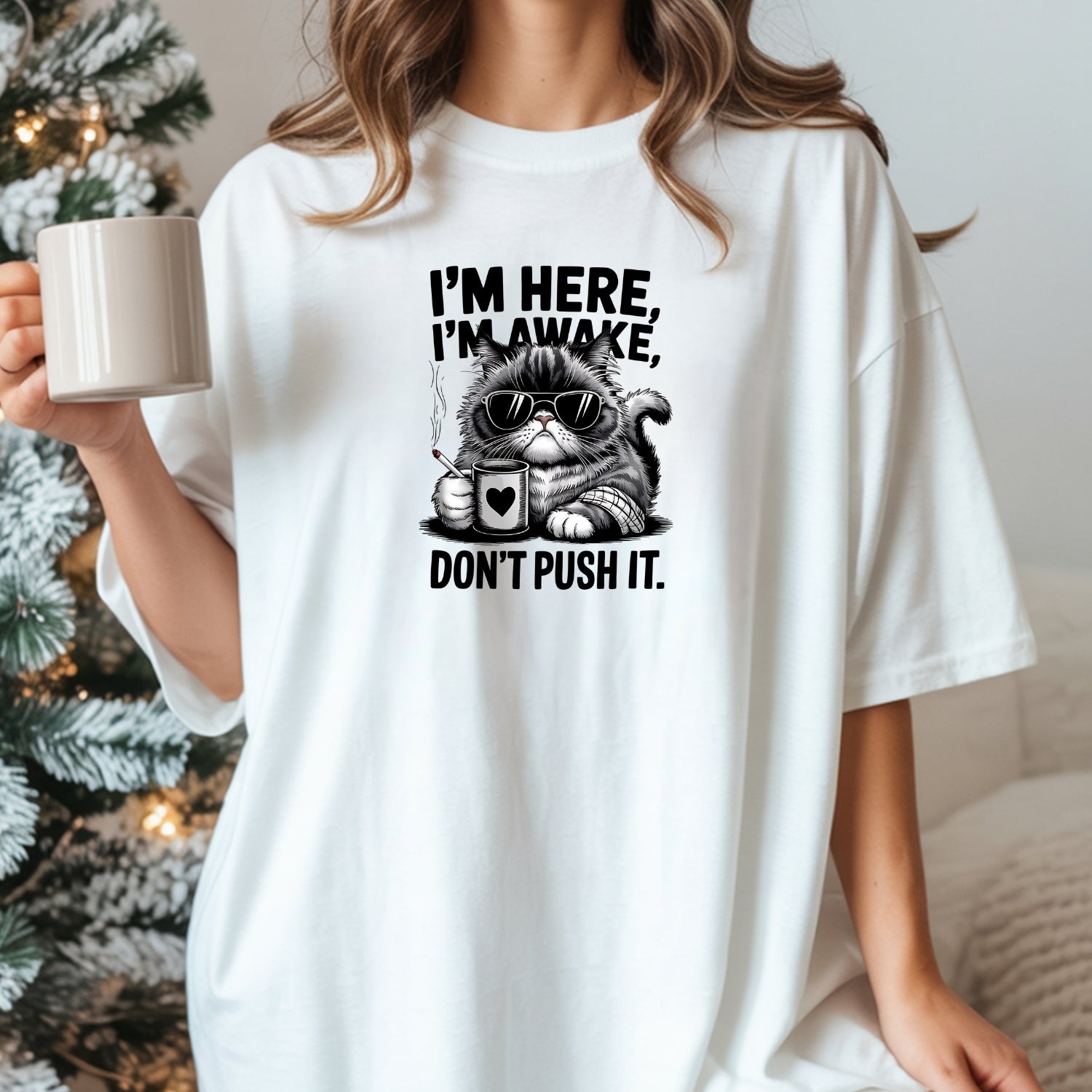 I'm Here I'm Awake Don't Push It T-Shirt - Funny Cat Sarcastic Graphic Tee