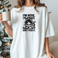 I'm Here I'm Awake Don't Push It T-Shirt - Funny Cat Sarcastic Graphic Tee