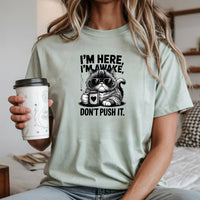 I'm Here I'm Awake Don't Push It T-Shirt - Funny Cat Sarcastic Graphic Tee