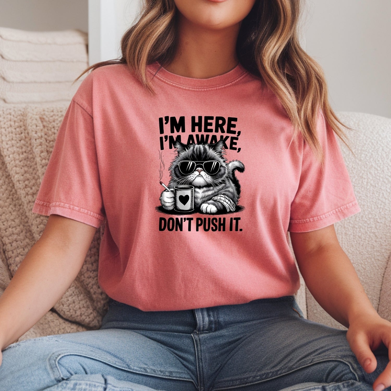 I'm Here I'm Awake Don't Push It T-Shirt - Funny Cat Sarcastic Graphic Tee