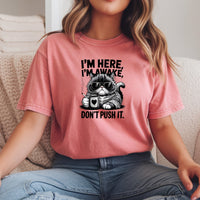 I'm Here I'm Awake Don't Push It T-Shirt - Funny Cat Sarcastic Graphic Tee