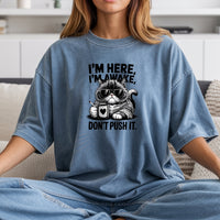 I'm Here I'm Awake Don't Push It T-Shirt - Funny Cat Sarcastic Graphic Tee